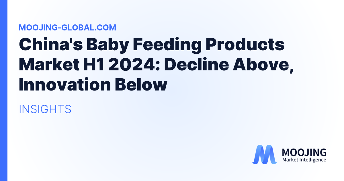 China's Baby Feeding Products Market H1 2024: Decline Above, Innovation Below