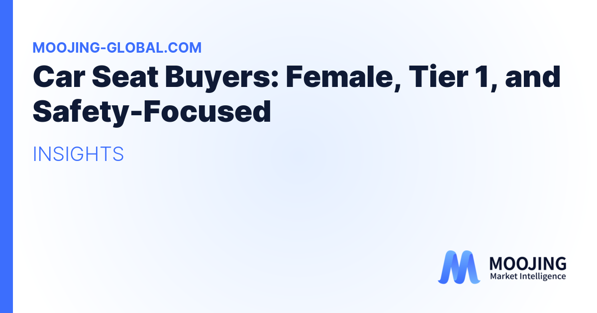 Car Seat Buyers: Female, Tier 1, and Safety-Focused