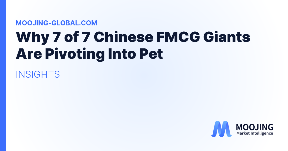 Why 7 of 7 Chinese FMCG Giants Are Pivoting Into Pet
