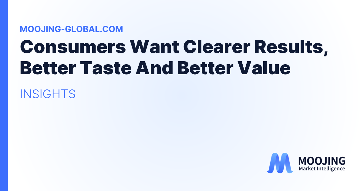 Consumers Want Clearer Results, Better Taste And Better Value