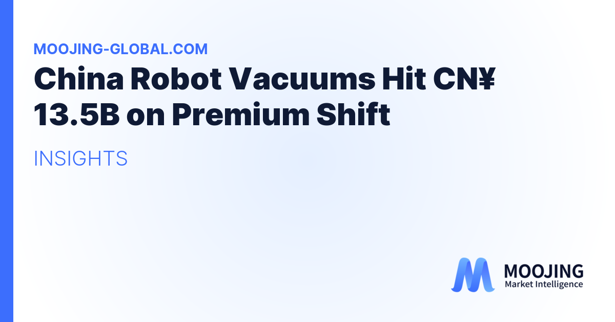 China Robot Vacuums Hit CN¥ 13.5B on Premium Shift