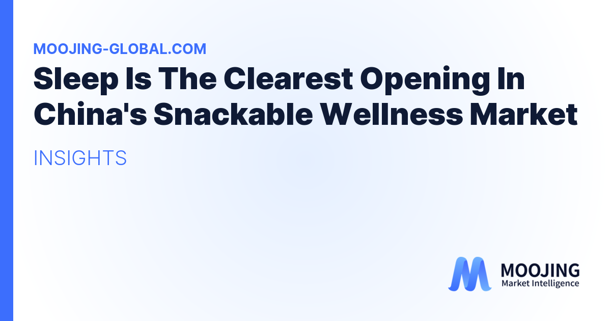 Sleep Is The Clearest Opening In China's Snackable Wellness Market