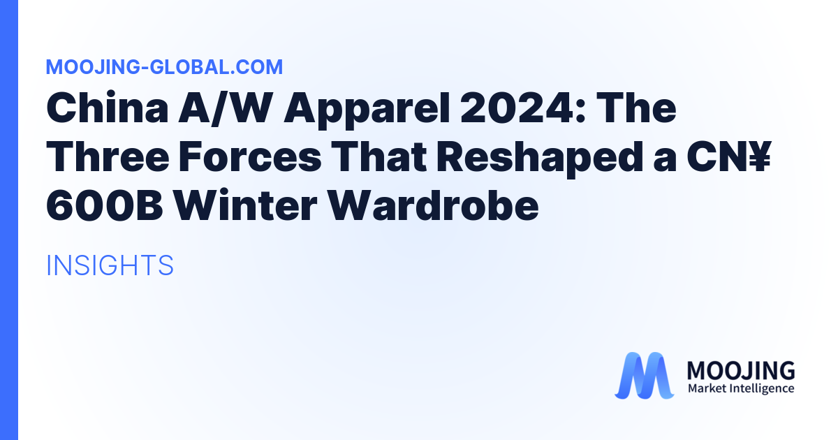 China A/W Apparel 2024: The Three Forces That Reshaped a CN¥ 600B Winter Wardrobe