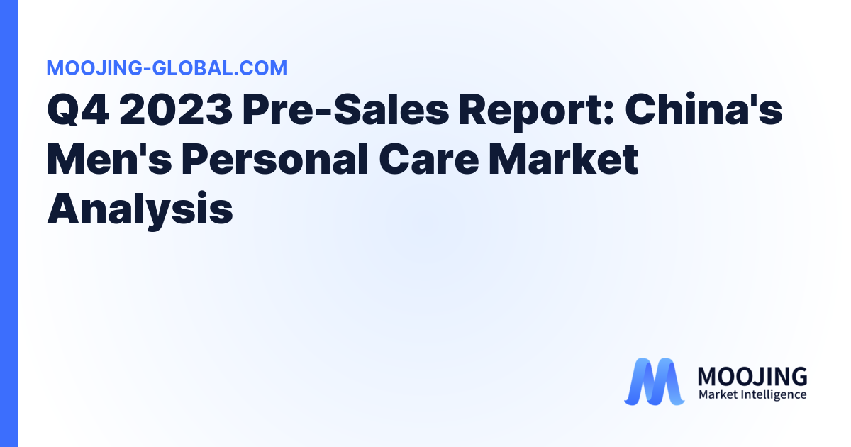 Q4 2023 Pre-Sales Report: China's Men's Personal Care Market Analysis cover