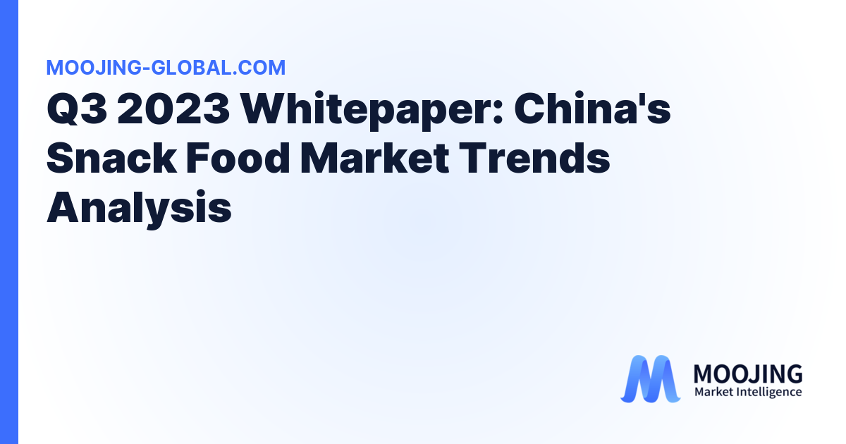 Q3 2023 Whitepaper: China's Snack Food Market Trends Analysis cover